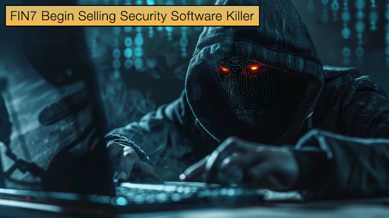 FIN7 Begin Selling Security Software Killer