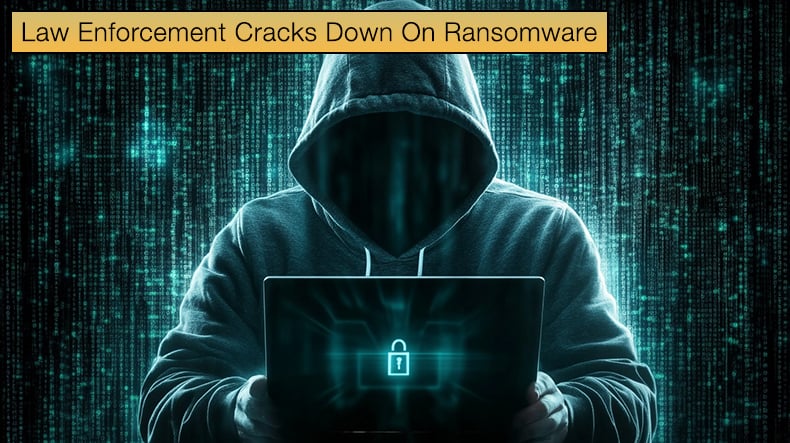 Law Enforcement Cracks Down On Ransomware