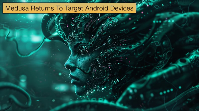 Medusa Returns To Target Android Devices