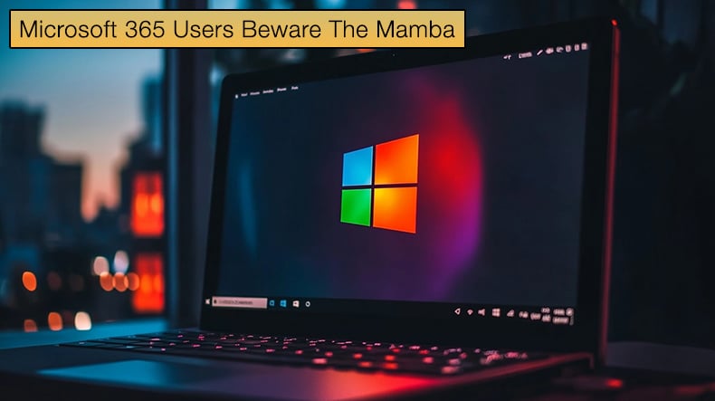 Microsoft 365 Users Beware The Mamba