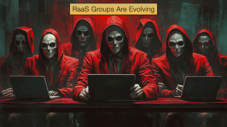 RaaS Groups Are Evolving