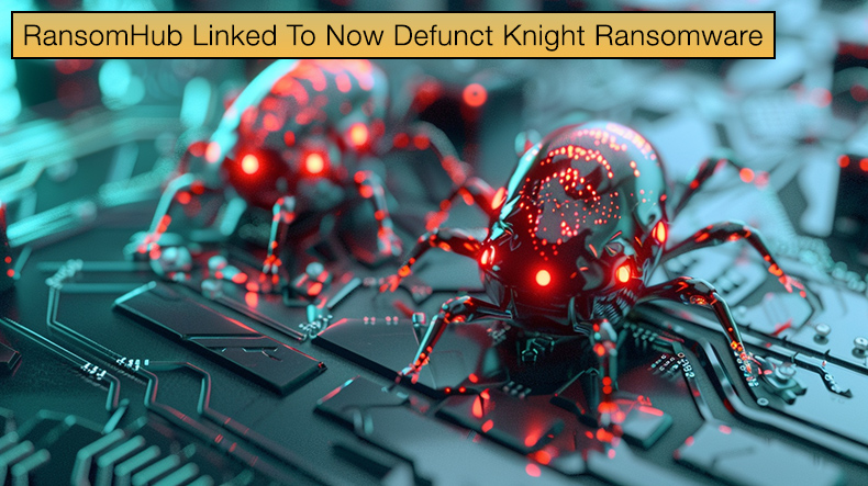 RansomHub Linked To Now Defunct Knight Ransomware