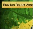 Brazilian Router Attack Ramps up Operation