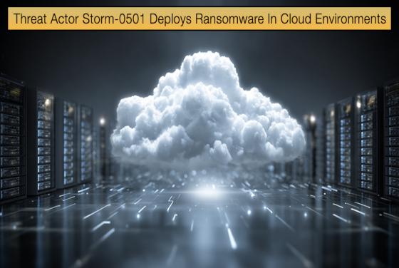 Threat Actor Storm-0501 Deploys Ransomware In Cloud Environments