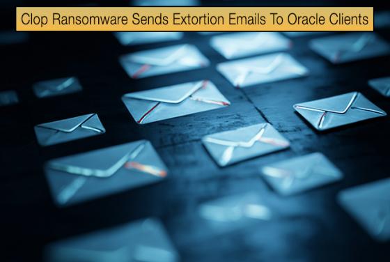 Clop Ransomware Sends Extortion Emails To Oracle Clients