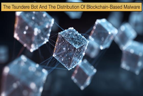 The Tsundere Bot And The Distribution Of Blockchain-Based Malware
