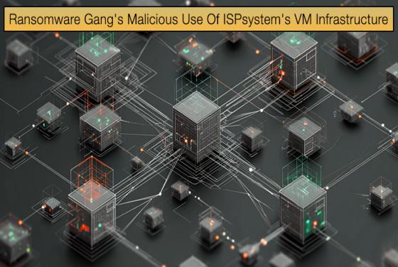 Ransomware Gang\'s Malicious Use Of ISPsystem\'s VM Infrastructure