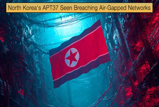 North Korea\'s APT37 Seen Breaching Air-Gapped Networks