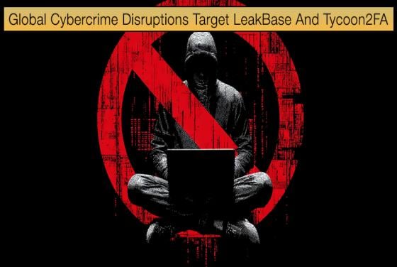 Global Cybercrime Disruptions Target LeakBase And Tycoon2FA