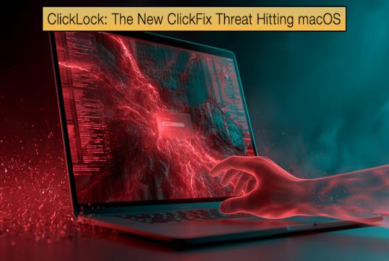 ClickLock: The New ClickFix Threat Hitting macOS